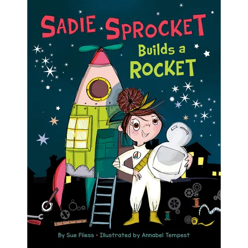 Sadie Sprocket Builds a Rocket - Hardcover