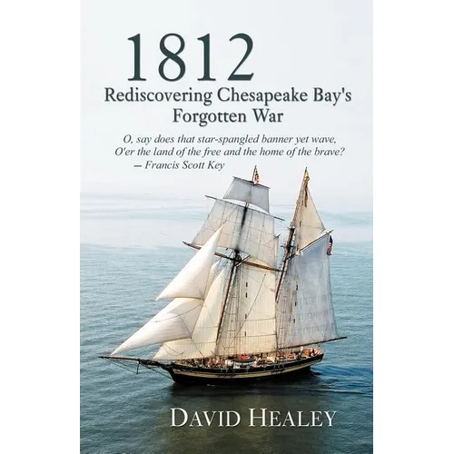 1812: Rediscovering Chesapeake Bay's Forgotten War