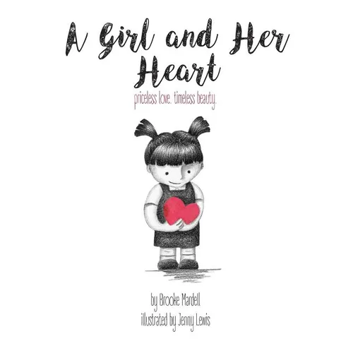 A Girl and Her Heart: priceless love. timeless beauty. - Hardcover