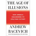 The Age of Illusions: How America Squandered Its Cold War Victory - Paperback