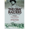 The Gray Raiders: Volume 3-Accounts of Mosby & His Raiders During the American Civil War: Mosby and His Men by J. Marshall Crawford & Partisan Life wi