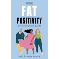 Writing Fat Positivity: An Incomplete Guide - Paperback