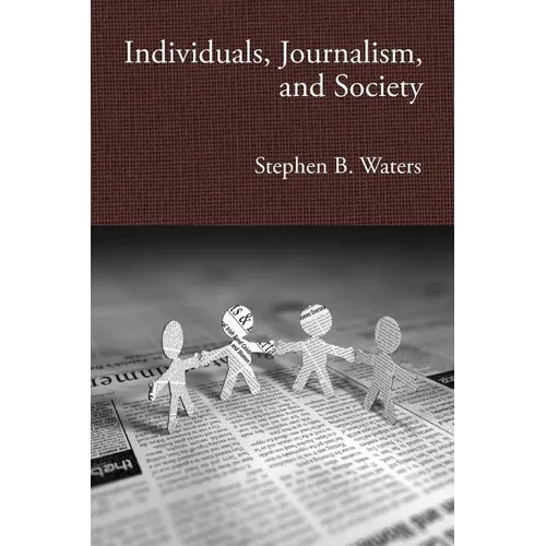 Individuals, Journalism, and Society - Paperback