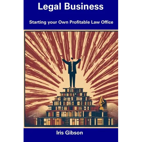 Legal Business: Starting your Own Profitable Law Office