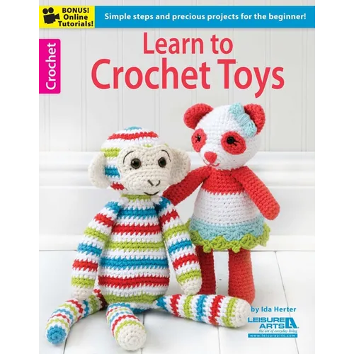 Learn to Crochet Toys: Simple Steps and Precious Projects for the Beginner!; Bonus! Online Tutorials! - Paperback
