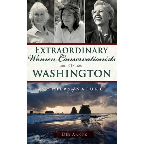 Extraordinary Women Conservationists of Washington: Mothers of Nature