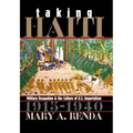 Taking Haiti: Military Occupation and the Culture of U.S. Imperialism, 1915-1940
