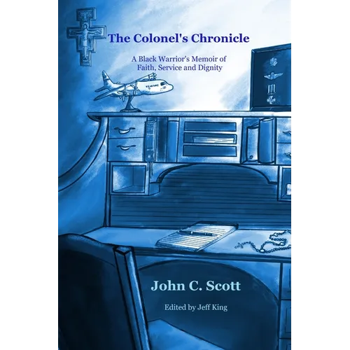 The Colonel's Chronicle: A Black Warrior's Memoir of Faith, Service, and Dignity