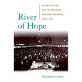 River of Hope: Black Politics and the Memphis Freedom Movement, 1865-1954