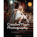 Creative Flash Photography: Great Lighting with Small Flashes: 40 Flash Workshops - Paperback