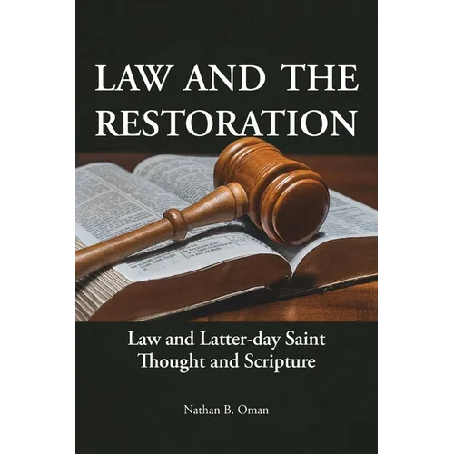 Law and the Restoration: Law and Latter-day Saint Thought and Scripture