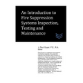 An Introduction to Fire Suppression Systems Inspection, Testing and Maintenance - Paperback