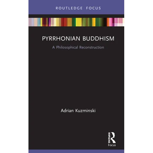 Pyrrhonian Buddhism: A Philosophical Reconstruction - Hardcover