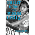 Ballet Is Not For Muslim Girls - Paperback