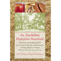 Antebellum Plantation Household: Including the South Carolina Low Country Receipts and Remedies of Emily Wharton Sinkler with Eighty-Two Newly Discove