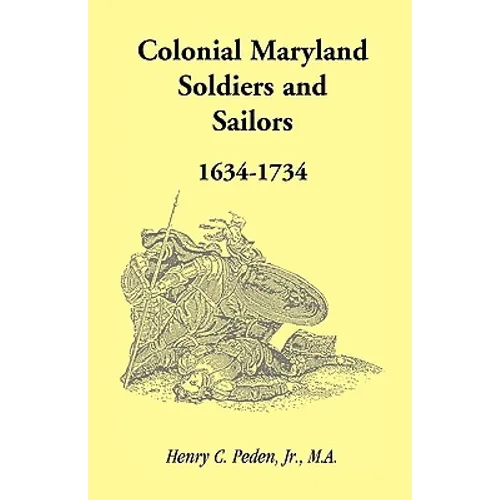 Colonial Maryland Soldiers and Sailors, 1634-1734