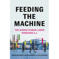 Feeding the Machine: The Hidden Human Labor Powering A.I. - Hardcover