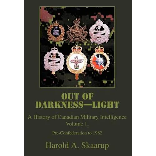 Out of Darkness--Light: A History of Canadian Military Intelligence