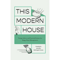 This Modern House: Vintage Advice and Practical Science for Happy Home Management - Paperback