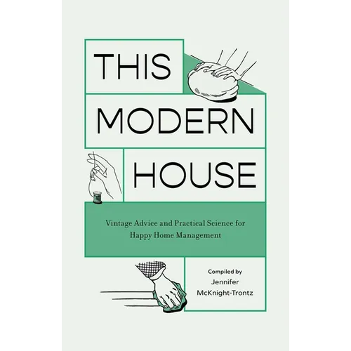 This Modern House: Vintage Advice and Practical Science for Happy Home Management - Paperback
