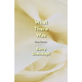 What There Was: New Poems - Paperback