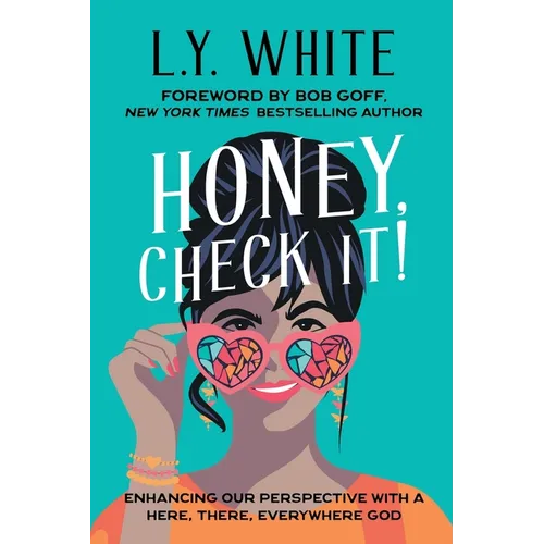 Honey, Check It!: Enhancing our Perspective with a Here, There, Everywhere God - Paperback
