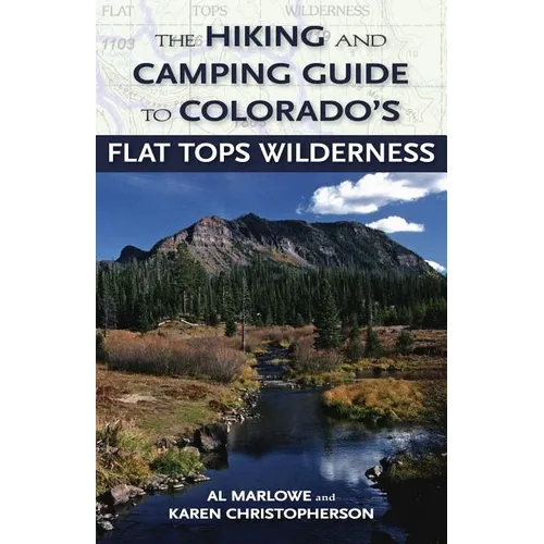 The Hiking and Camping Guide to the Flat Tops Wilderness - Paperback