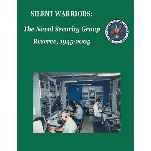 Silent Warriors: The Naval Security Group Reserve, 1945-2005