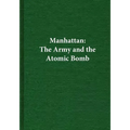 Manhattan: The Army and the Atomic Bomb