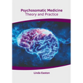 Psychosomatic Medicine: Theory and Practice - Hardcover