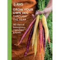 Rhs Grow Your Own Veg Through the Year: 365 Days of Homegrown Vegetables & Herbs - Hardcover