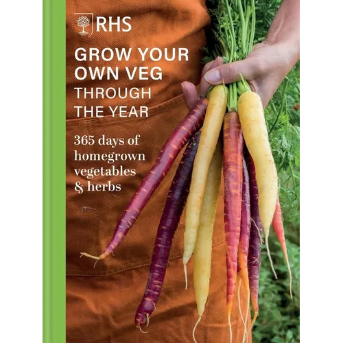 Rhs Grow Your Own Veg Through the Year: 365 Days of Homegrown Vegetables & Herbs - Hardcover