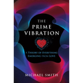 The Prime Vibration: A Theory of Everything Emerging from Love - Paperback