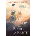To Slip the Bonds of Earth: A Riveting Mystery Based on a True History - Hardcover