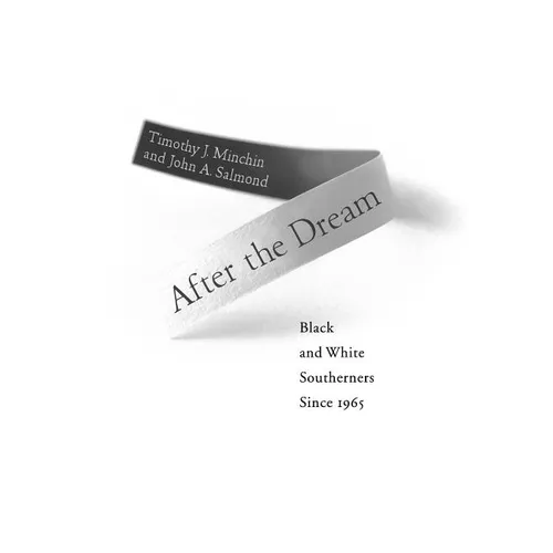 After the Dream: Black and White Southerners Since 1965