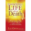 Amazing Stories of Life After Death: True Accounts of Angelic, Afterlife, and Divine Encounters - Paperback