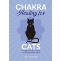 Chakra Healing for Cats: Energy Work for a Happy and Healthy Feline Friends - Hardcover
