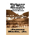 Echoes of War Drums: The Civil War in Mountain Maryland