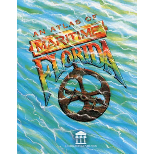 An Atlas of Maritime Florida: Roger C. Smith...[Et Al]