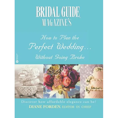 Bridal Guide (R) Magazine's How to Plan the Perfect Wedding...Without Going Broke - Paperback