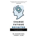 Change Fatigue Revisited: A New Framework for Leading Change - Paperback