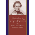 Selections from the Letters and Speeches of the Hon. James H. Hammond