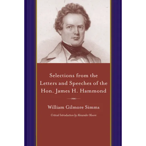 Selections from the Letters and Speeches of the Hon. James H. Hammond