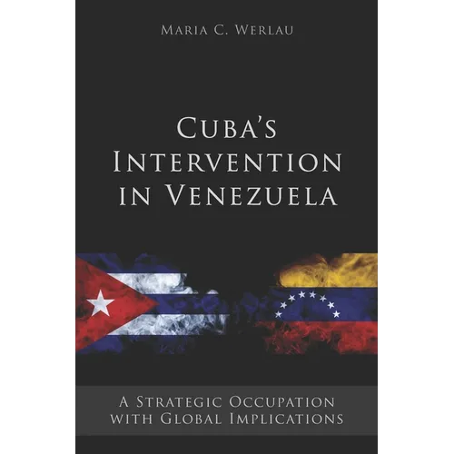 Cuba's Intervention in Venezuela: A Strategic Occupation with Global Implications - Paperback