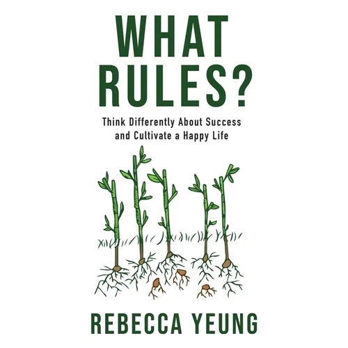 What Rules?: Think Differently About Success and Cultivate a Happy Life - Paperback