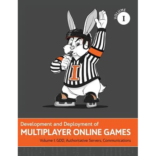 Development and Deployment of Multiplayer Online Games, Vol. I: GDD, Authoritative Servers, Communications - Hardcover