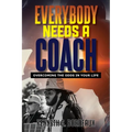 Everybody Needs A Coach: Overcoming The Odds In Your Life - Paperback