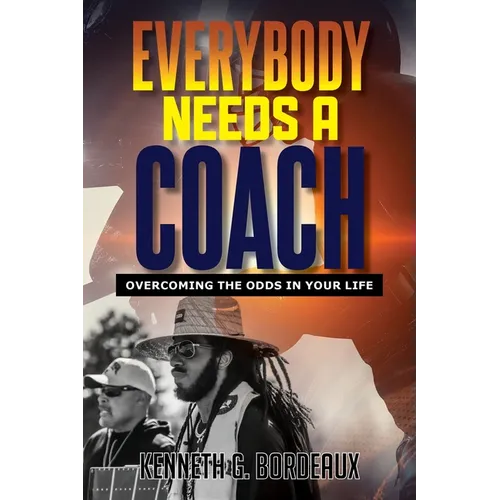Everybody Needs A Coach: Overcoming The Odds In Your Life - Paperback