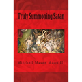Truly Summoning Satan: Making The Ancient Grimoires User-Friendly - Paperback
