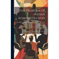 The Problem of Indian Administration: Summary of Findings and Recommendations